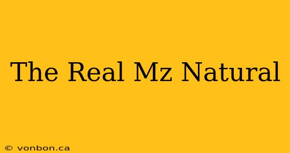 The Real Mz Natural