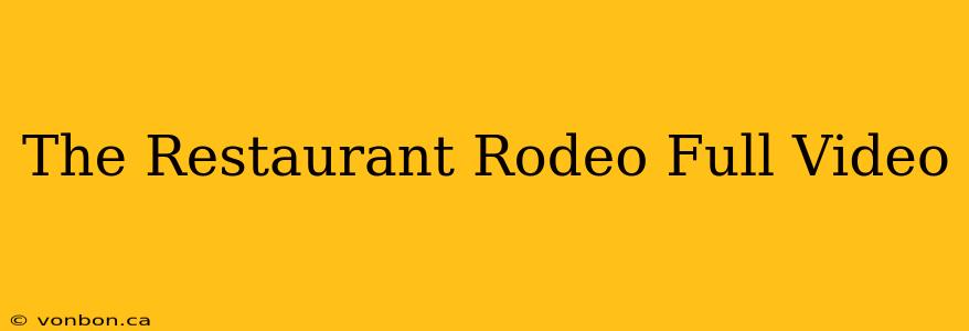 The Restaurant Rodeo Full Video