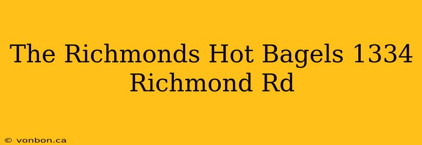 The Richmonds Hot Bagels 1334 Richmond Rd