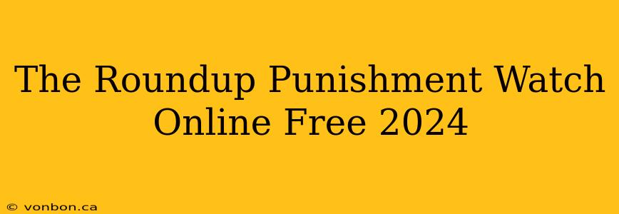 The Roundup Punishment Watch Online Free 2024