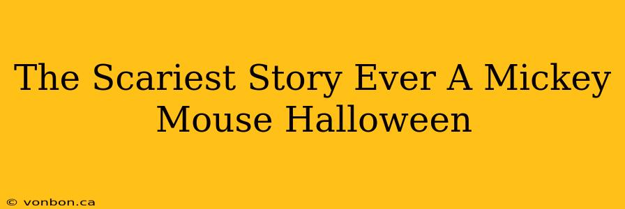 The Scariest Story Ever A Mickey Mouse Halloween