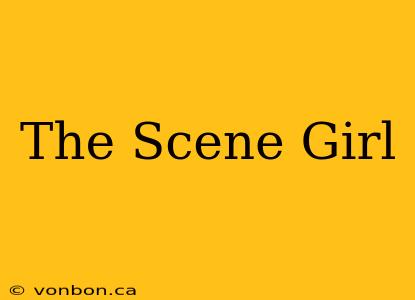 The Scene Girl