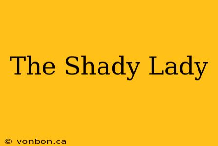 The Shady Lady