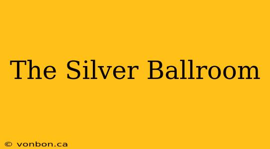 The Silver Ballroom