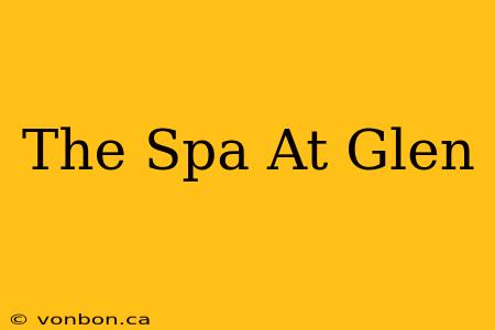 The Spa At Glen