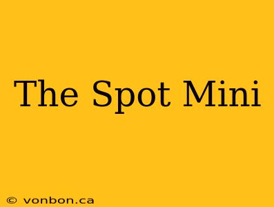 The Spot Mini