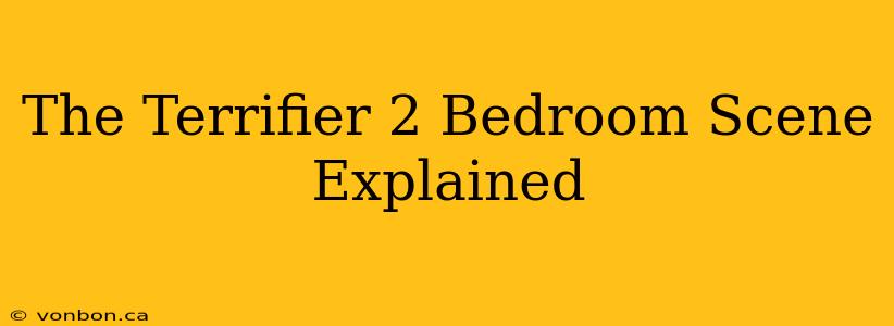 The Terrifier 2 Bedroom Scene Explained