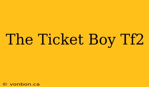 The Ticket Boy Tf2