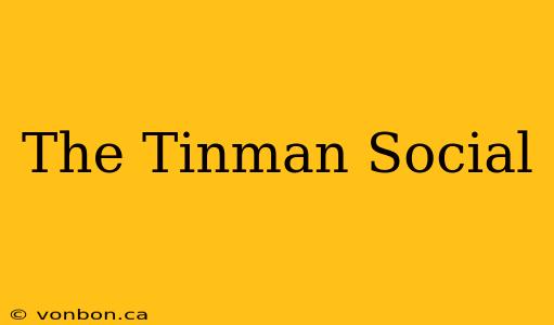 The Tinman Social