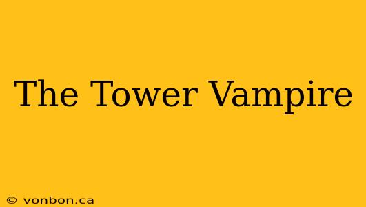 The Tower Vampire