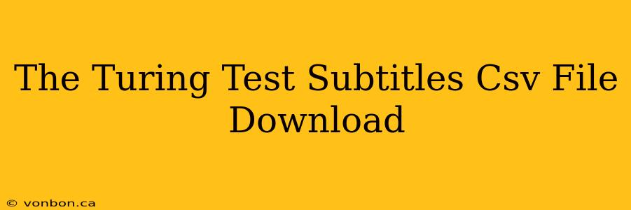 The Turing Test Subtitles Csv File Download