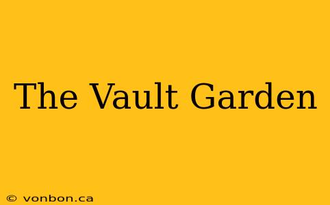 The Vault Garden