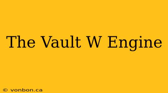 The Vault W Engine