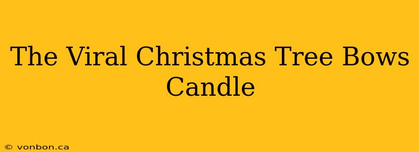 The Viral Christmas Tree Bows Candle