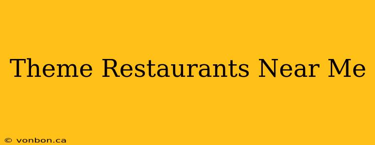 Theme Restaurants Near Me