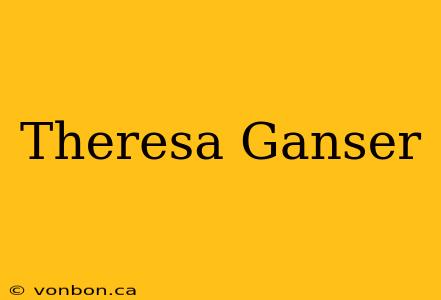 Theresa Ganser