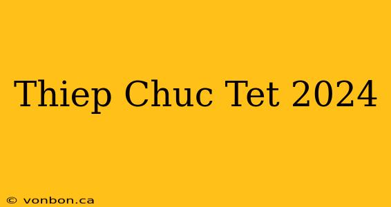 Thiep Chuc Tet 2024