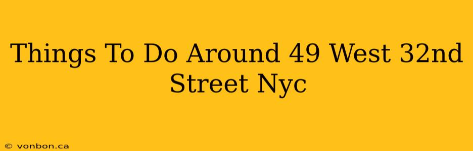 Things To Do Around 49 West 32nd Street Nyc