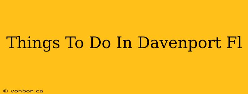 Things To Do In Davenport Fl