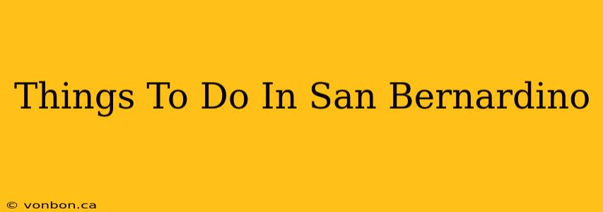 Things To Do In San Bernardino