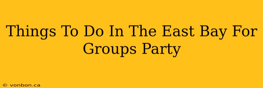 Things To Do In The East Bay For Groups Party