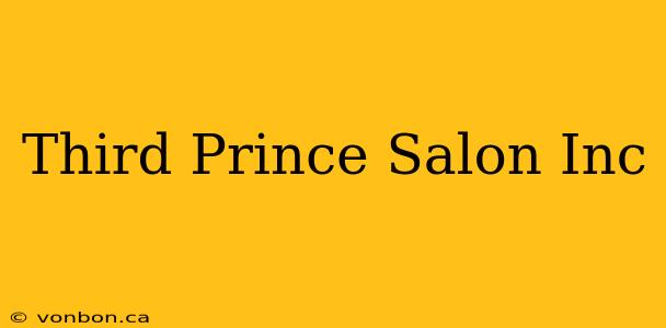 Third Prince Salon Inc