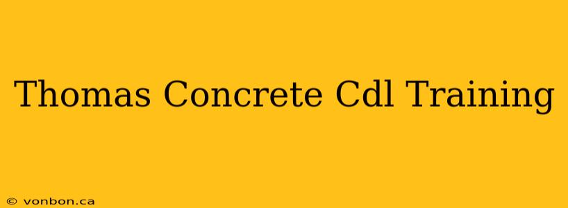 Thomas Concrete Cdl Training