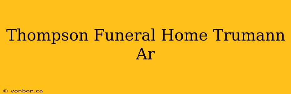 Thompson Funeral Home Trumann Ar