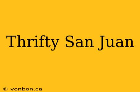 Thrifty San Juan