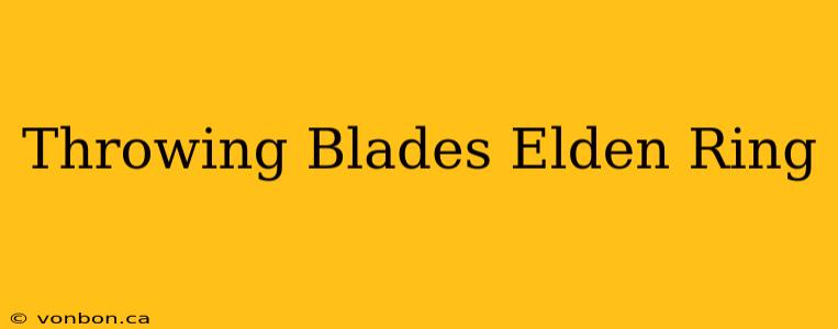 Throwing Blades Elden Ring