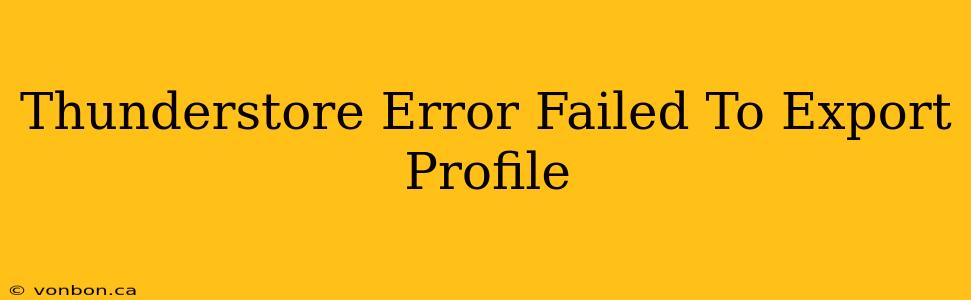 Thunderstore Error Failed To Export Profile