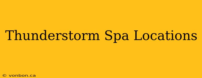 Thunderstorm Spa Locations