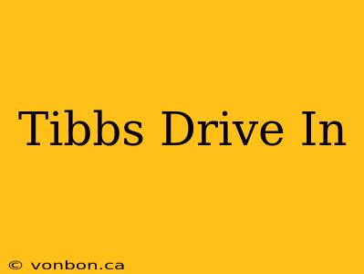 Tibbs Drive In