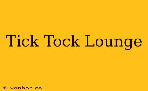 Tick Tock Lounge