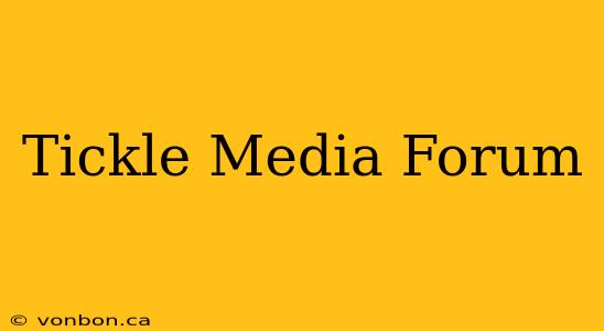 Tickle Media Forum