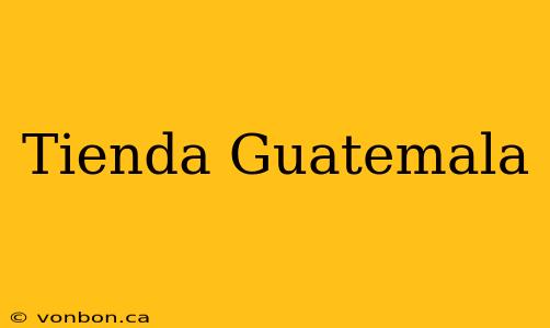 Tienda Guatemala