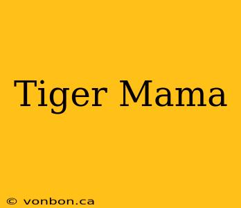 Tiger Mama