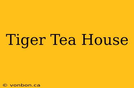 Tiger Tea House