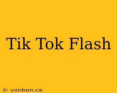 Tik Tok Flash