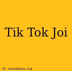 Tik Tok Joi