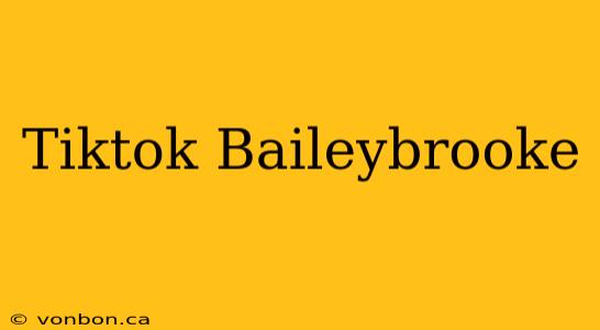 Tiktok Baileybrooke