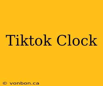 Tiktok Clock