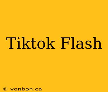 Tiktok Flash