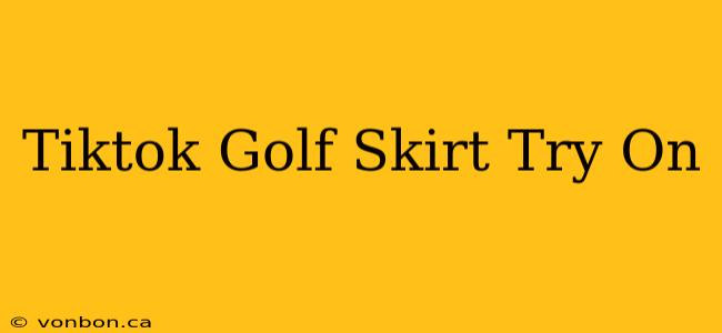 Tiktok Golf Skirt Try On