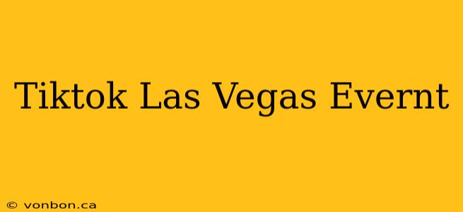 Tiktok Las Vegas Evernt