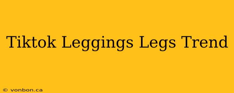 Tiktok Leggings Legs Trend