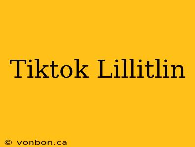 Tiktok Lillitlin