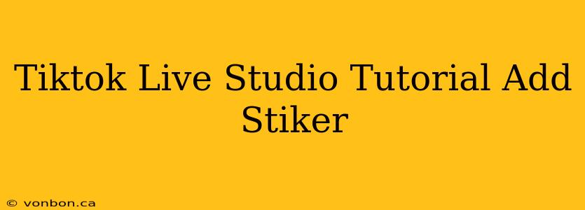 Tiktok Live Studio Tutorial Add Stiker