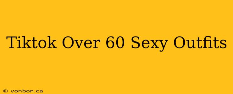 Tiktok Over 60 Sexy Outfits