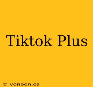 Tiktok Plus